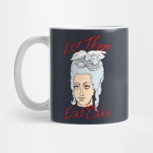 Marie-Antoinette: Let Them Eat Cake! Mug